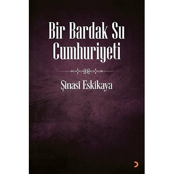 Bir Bardak Su Cumhuriyeti  - Şinasi Eskikaya