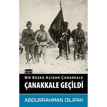 Bir Başka Açıdan Çanakkale - Çanakkale Geçildi Abdurrahman Dilipak