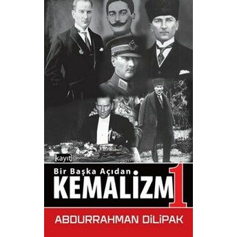 Bir Başka Açıdan Kemalizm 1 Abdurrahman Dilipak