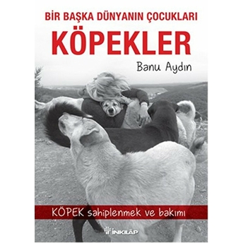 Bir Başka Dünyanın Çocukları Köpekler Banu Aydın