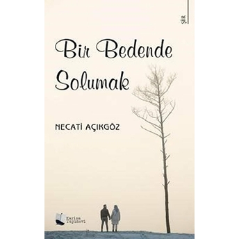 Bir Bedende Solumak - Necati Açıkgöz