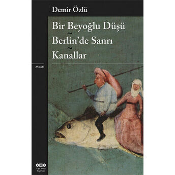 Bir Beyoğlu Düşü / Berlin'de Sanrı / Kanallar Demir Özlü