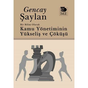 Bir Bilim Olarak Kamu Yönetiminin Yükselişi Ve Çöküşü Gencay Şaylan