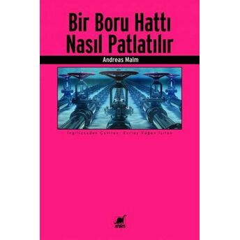 Bir Boru Hattı Nasıl Patlatılır Andreas Malm