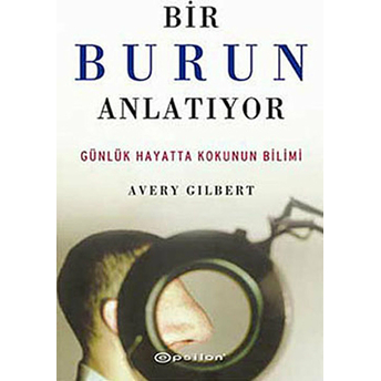 Bir Burun Anlatıyor Günlük Hayatta Kokunun Bilimi Averry Gilbert