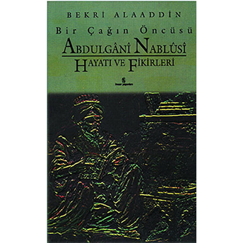 Bir Çağın Öncüsü Şeyh Abdülgani Nablusi Hayatı Ve Fikirleri Bekri Alaaddin