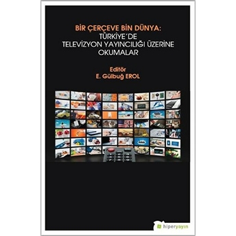 Bir Çerçeve Bin Dünya: Türkiye’de Televizyon Yayıncılığı Üzerine Okumalar Kolektif