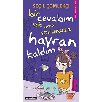 Bir Cevabım Yok Ama Sorunuza Hayran Kaldım Seçil Çömlekçi