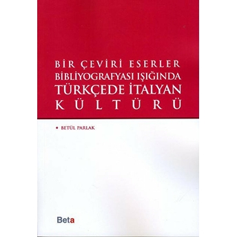 Bir Çeviri Eserler Bibliyografyası Işığında Türkçede Italyan Kültürü Betül Parlak