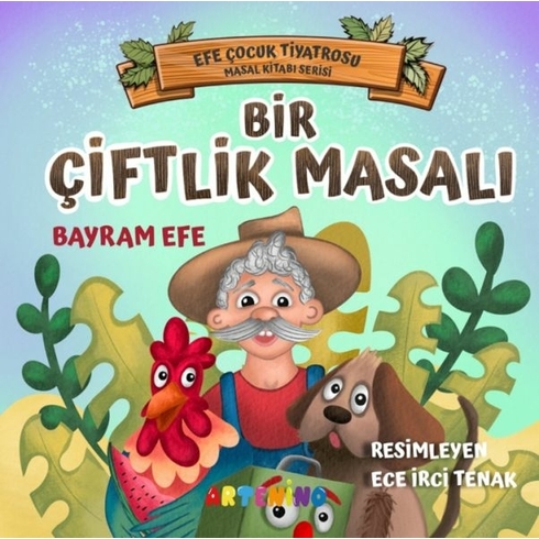 Bir Çiftlik Masalı - Efe Çocuk Tiyatrosu Masal Kitabı Serisi Bayram Efe