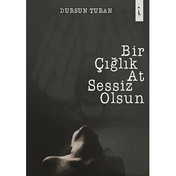 Bir Çığlık At Sessiz Olsun