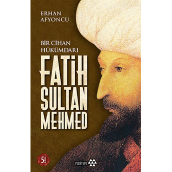 Bir Cihan Hükümdarı Fatih Sultan Mehmed Erhan Afyoncu