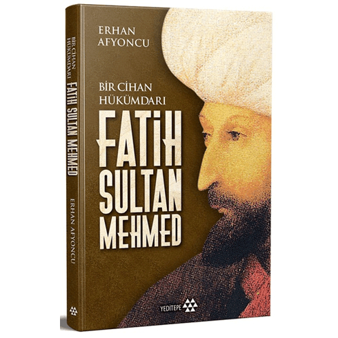 Bir Cihan Hükümdarı Fatih Sultan Mehmed Erhan Afyoncu