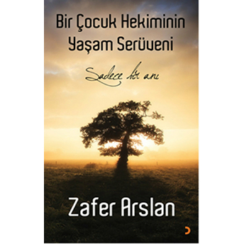 Bir Çocuk Hekiminin Yaşam Serüveni - Sadece Bir Anı-Zafer Arslan