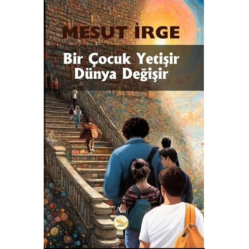 Bir Çocuk Yetişir Dünya Değişir Mesut Irge