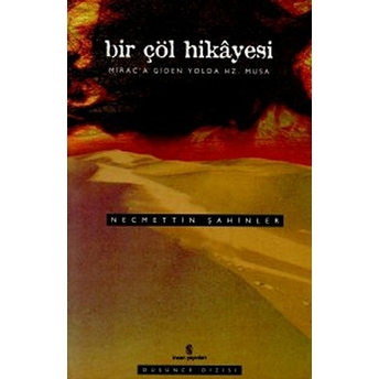 Bir Çöl Hikayesi Mirac’a Giden Yolda Hz. Musa Necmettin Şahinler