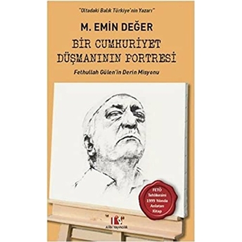 Bir Cumhuriyet Düşmanının Portresi M. Emin Değer