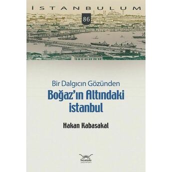 Bir Dalgıcın Gözünden Boğaz’ın Altındaki Istanbul Hakan Kabasakal