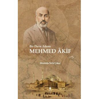 Bir Dava Adamı Mehmed Âkif Mustafa Sefa Çakır