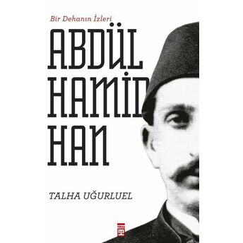 Bir Dehanın Izleri Iı. Abdülhamid Han Talha Uğurluel