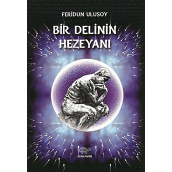 Bir Delinin Hezeyanı - Feridun Ulusoy - Feridun Ulusoy