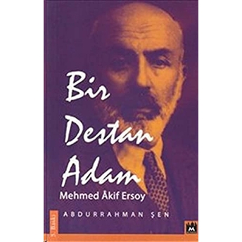 Bir Destan Adam Mehmed Akif Ersoy Abdurrahman Şen