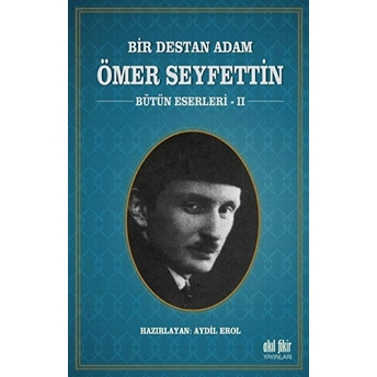 Bir Destan Adam Ömer Seyfettin Cilt: 2 Ömer Seyfettin