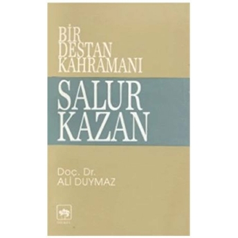 Bir Destan Kahramanı Salur Kazan Ali Duymaz