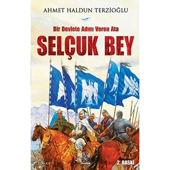 Bir Devlete Adını Veren Ata Selçuk Bey Ahmet Haldun Terzioğlu