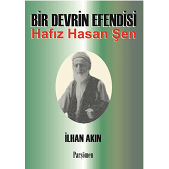 Bir Devrin Efendisi Hafız Hasan Şen Ilhan Akın