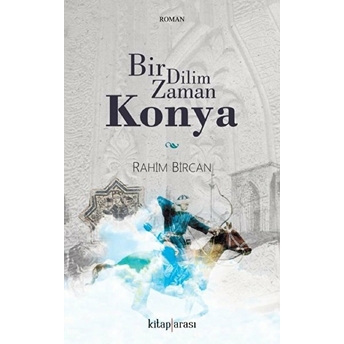 Bir Dilim Zaman Konya Rahim Bircan