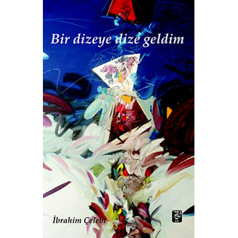 Bir Dizeye Dize Geldim Ibrahim Çelebi