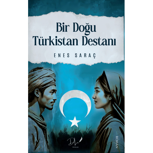 Bir Doğu Türkistan Destanı Enes Saraç