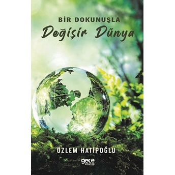 Bir Dokunuşla Değişir Dünya - Özlem Hatipoğlu