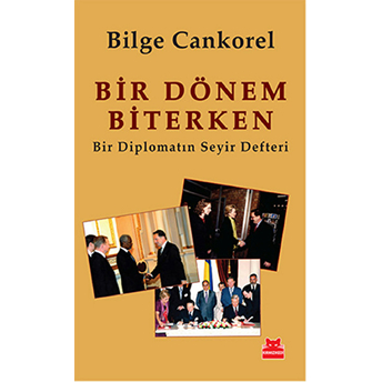 Bir Dönem Biterken Bir Diplomatın Seyir Defteri Bilge Cankorel