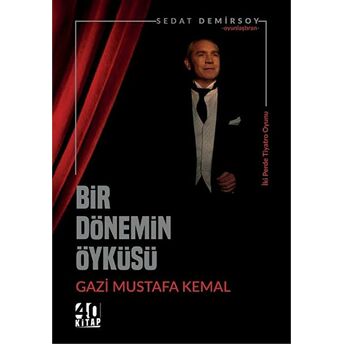 Bir Dönemin Öyküsü: Gazi Mustafa Kemal Sedat Demirsoy