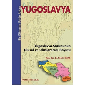 Bir Dönemin Perde Arkası Yugoslavya - Nesrin Kenar