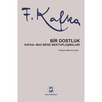 Bir Dostluk - Kafka - Max Brod Mektuplaşmaları Franz Kafka, Max Brod