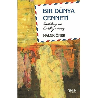 Bir Dünya Cenneti; Kadıköy Ve Edebiyatımız Haluk Öner