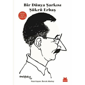 Bir Dünya Şarkısı Şükrü Erbaş - 40. Yıl Için Yazılar Burak Abatay