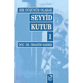 Bir Düşünür Olarak Seyyid Kutub 1 Ibrahim Sarmış