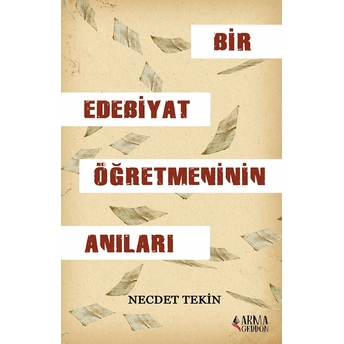 Bir Edebiyat Öğretmeninin Anıları - Necdet Tekin - Necdet Tekin