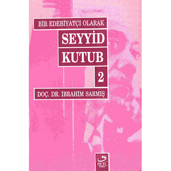 Bir Edebiyatçı Olarak Seyyid Kutub 2 Ibrahim Sarmış