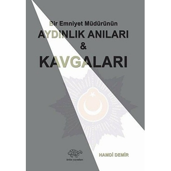 Bir Emniyet Müdürünün Aydınlık Anıları Ve Kavgaları - Hamdi Demir