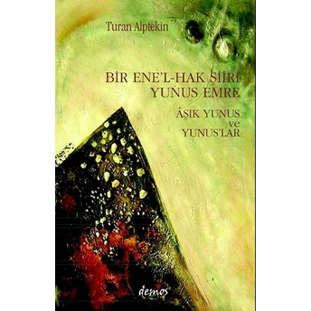 Bir Ene’l-Hak Şiiri Yunus Emre Aşık Yunus Ve Yunuslar Turan Alptekin