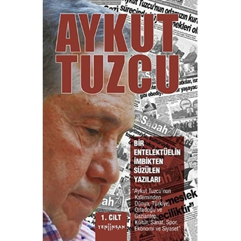 Bir Entelektüelin Imbikten Süzülen Yazıları I. Cilt Aykut Tuzcu