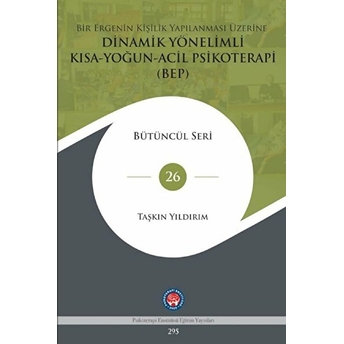 Bir Ergenin Kişilik Yapılanması Üzerine Dinamik Yönelimli Kısa-Yoğun-Acil Psikoterapi (Bep) - Taşkın Yıldırım - Taşkın Yıldırım