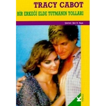 Bir Erkeği Elde Tutmanın Yolları Tracy Cabot