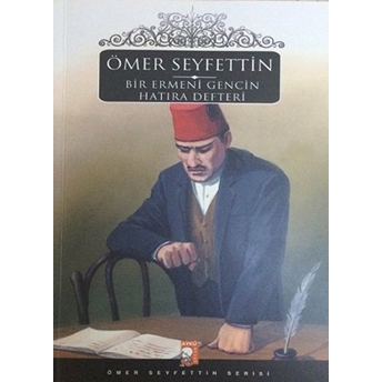 Bir Ermeni Gencin Hatıra Defteri Ömer Seyfettin