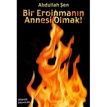 Bir Eroinmanın Annesi Olmak Abdullah Şen